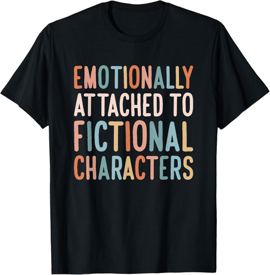 Bookworm Emotionally Attached To Fictional Characters T-Shirt - T-Shirt | Black