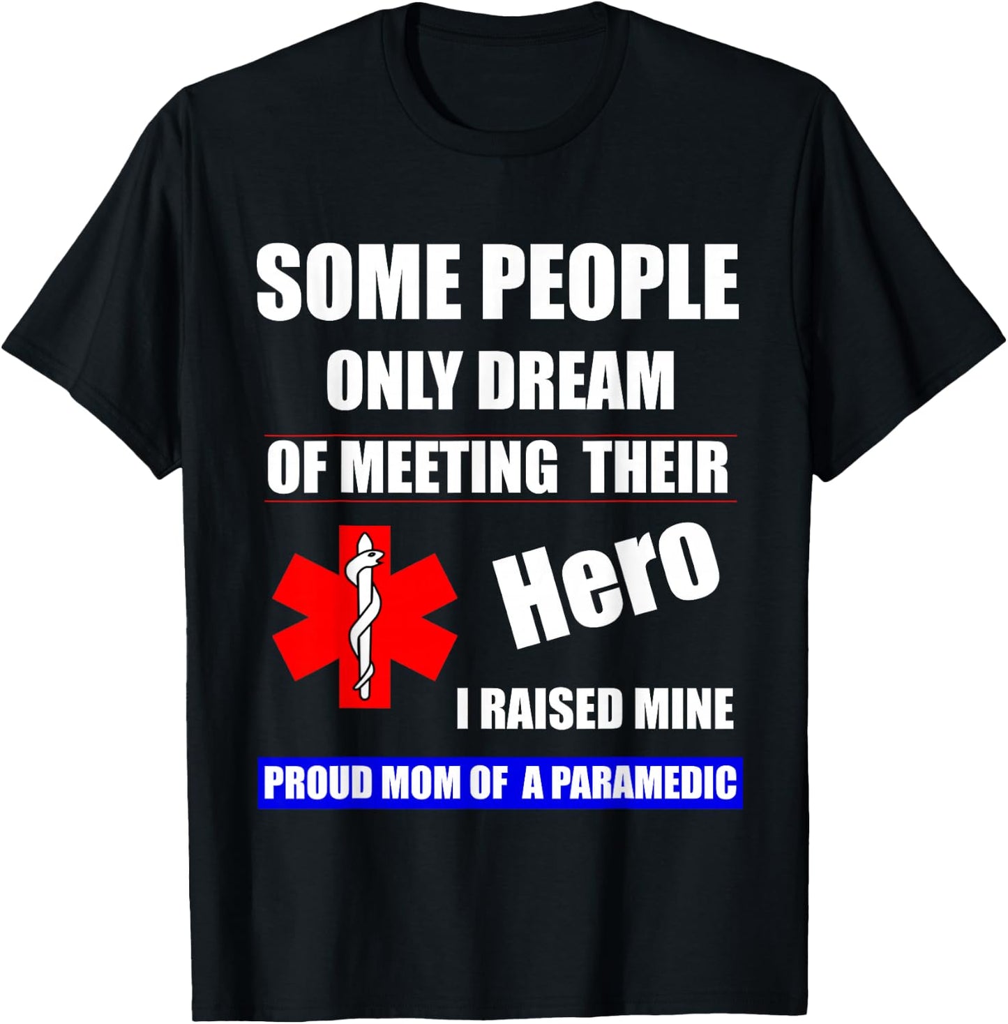 I Raised My Hero Mine Proud Mom Mama of a Paramedic T-Shirt - T-Shirt | Black