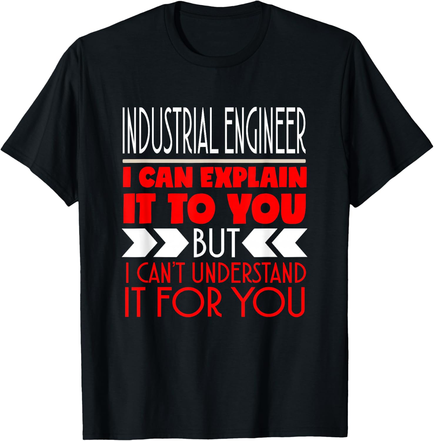 Industrial Engineer I Can Explain It To You T-Shirt - T-Shirt | Black