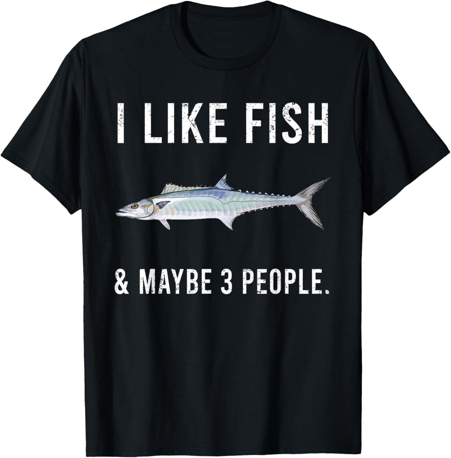 Funny I Like King Mackerel Fish And Maybe 3 People T-Shirt - T-Shirt | Black
