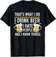 That's What I Do I Drink Beer I Hate People And I Know Thing T-Shirt - T-Shirt | Black
