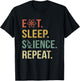 Funny Science Shirt Eat Sleep Science Repeat Science Gift T-Shirt - T-Shirt | Black