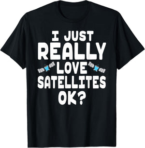 I Just Really Love Satellites - Cute Space Satellite Lover T-Shirt - T-Shirt | Black