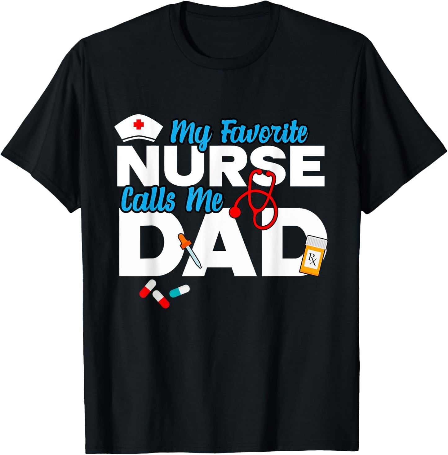My Favorite Nurse Calls Me Dad T-Shirt - T-Shirt | Black