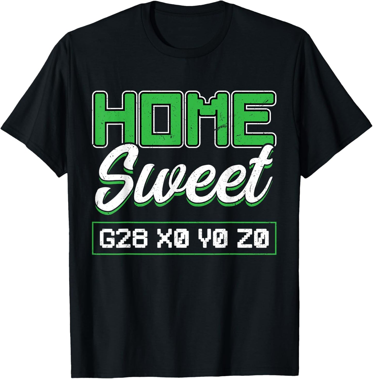 Home Sweet G28 X0 Y0 Z0 CNC Machinist T-Shirt - T-Shirt | Black