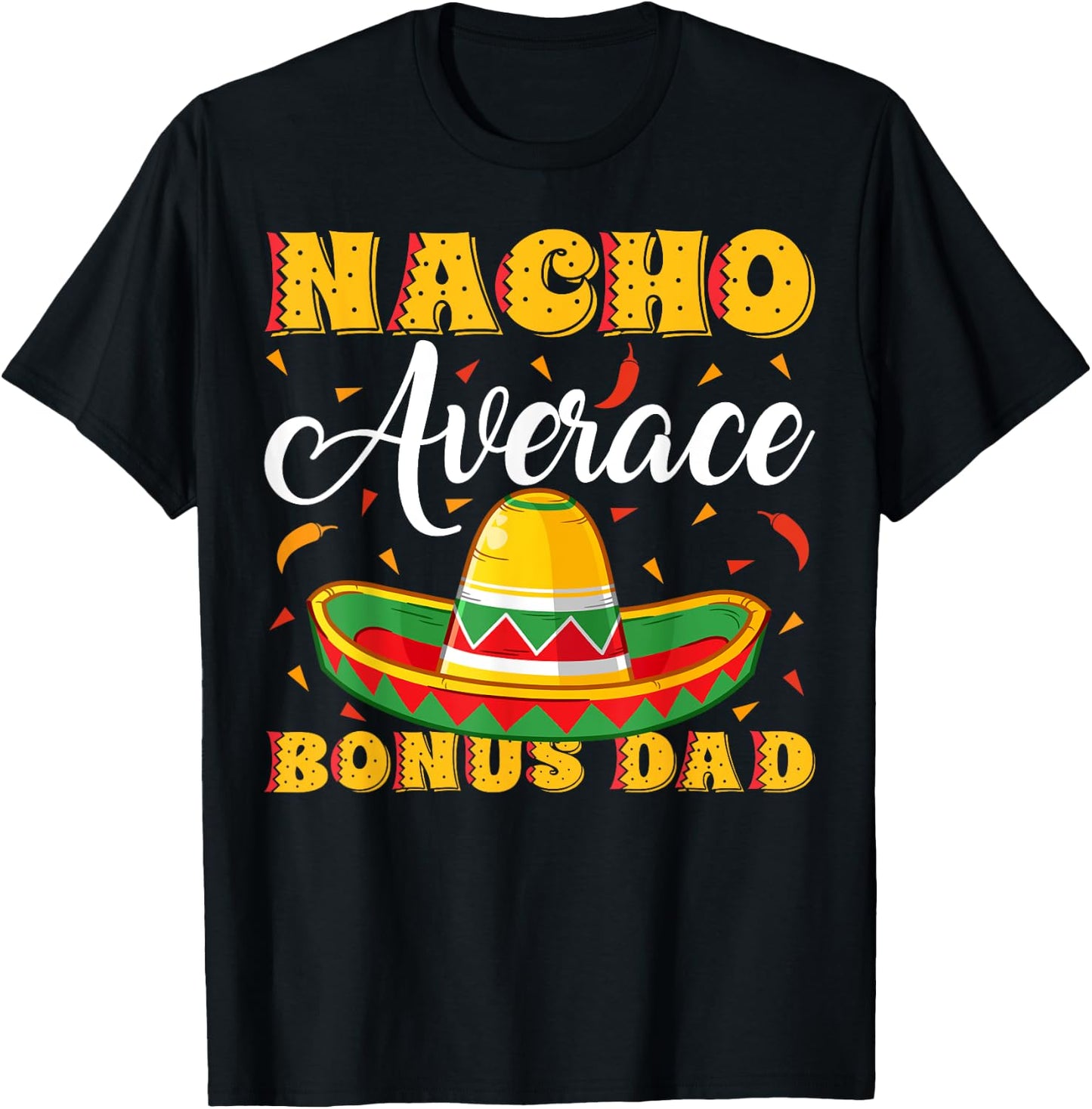 Mexican Sombrero Hat Nacho Average Bonus Dad Father's Day T-Shirt - T-Shirt | Black