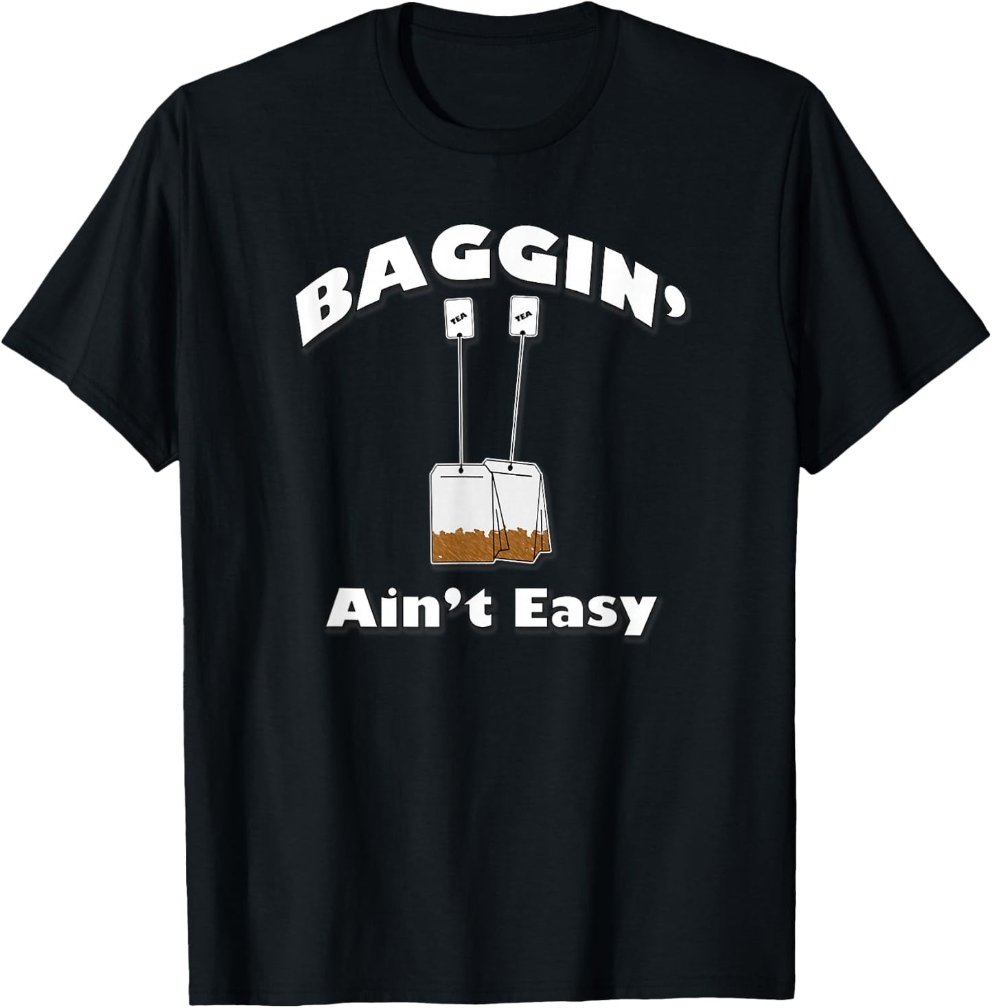 Baggin' Ain't Easy, Funny Tea Bags, By Yoraytees T-Shirt - T-Shirt | Black