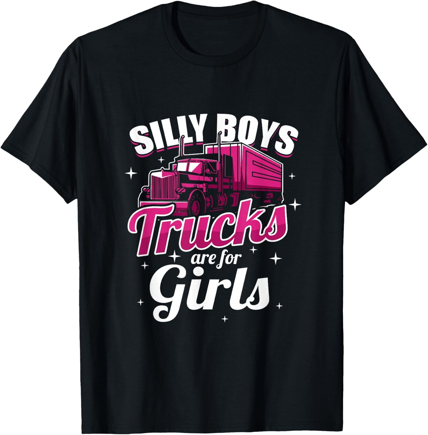 Silly Boys Trucks Are For Girls Truck Driver Gift T-Shirt - T-Shirt | Black