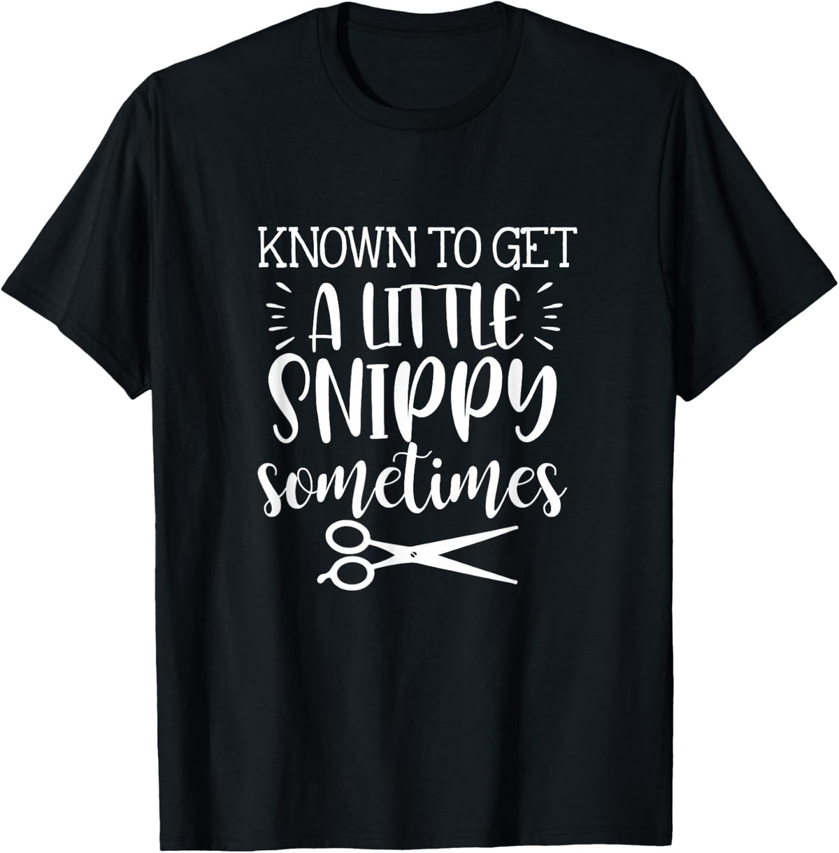 Known To Get A Little Snippy Sometimes Funny Hairdresser Job T-Shirt - T-Shirt | Black
