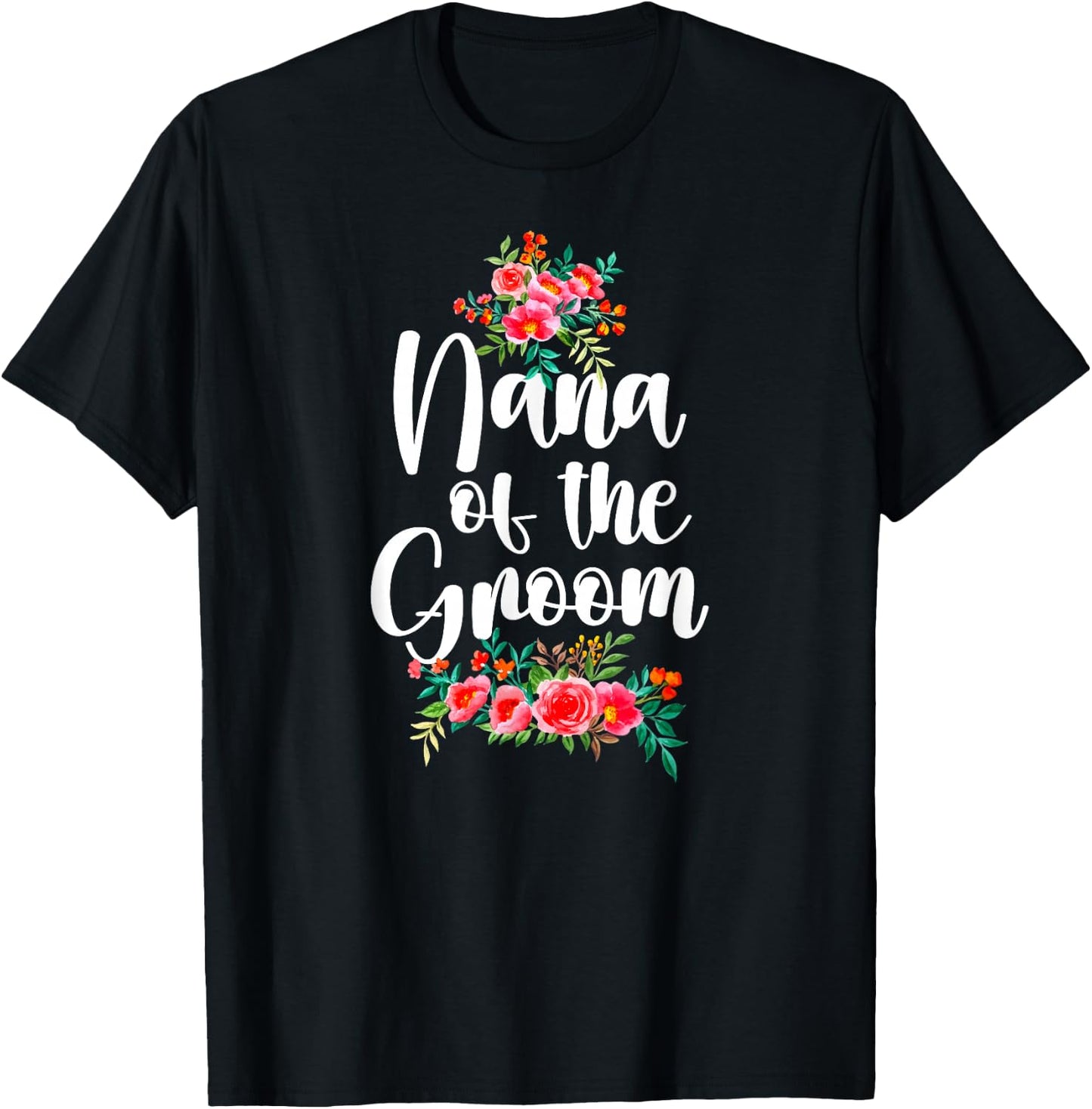 Nana Of The Groom Nana Grandma Groom's Nana Flowers T-Shirt - T-Shirt | Black