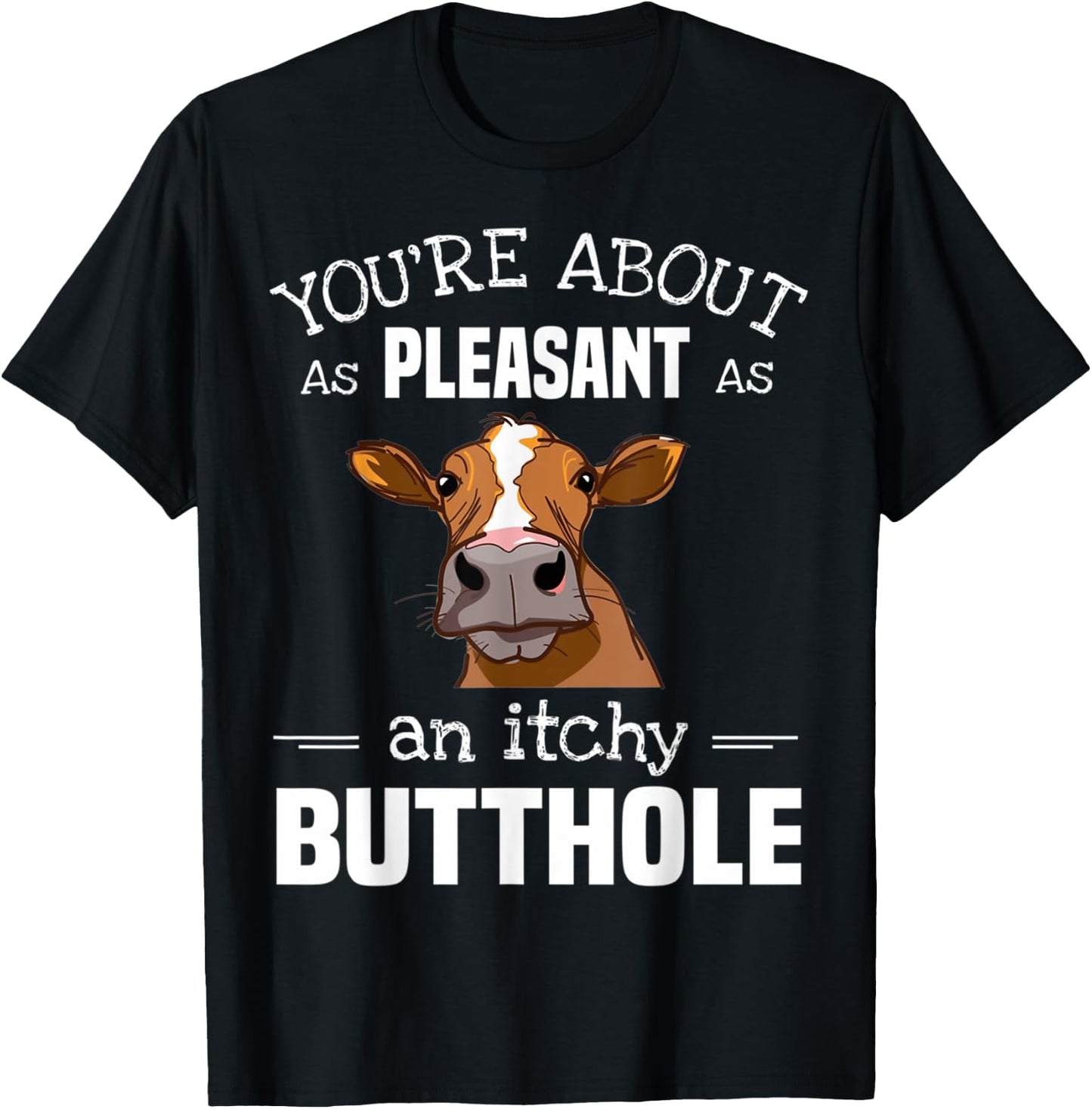 Cow You'Re About As Pleasant As An Itchy Butthole T-Shirt - T-Shirt | Black