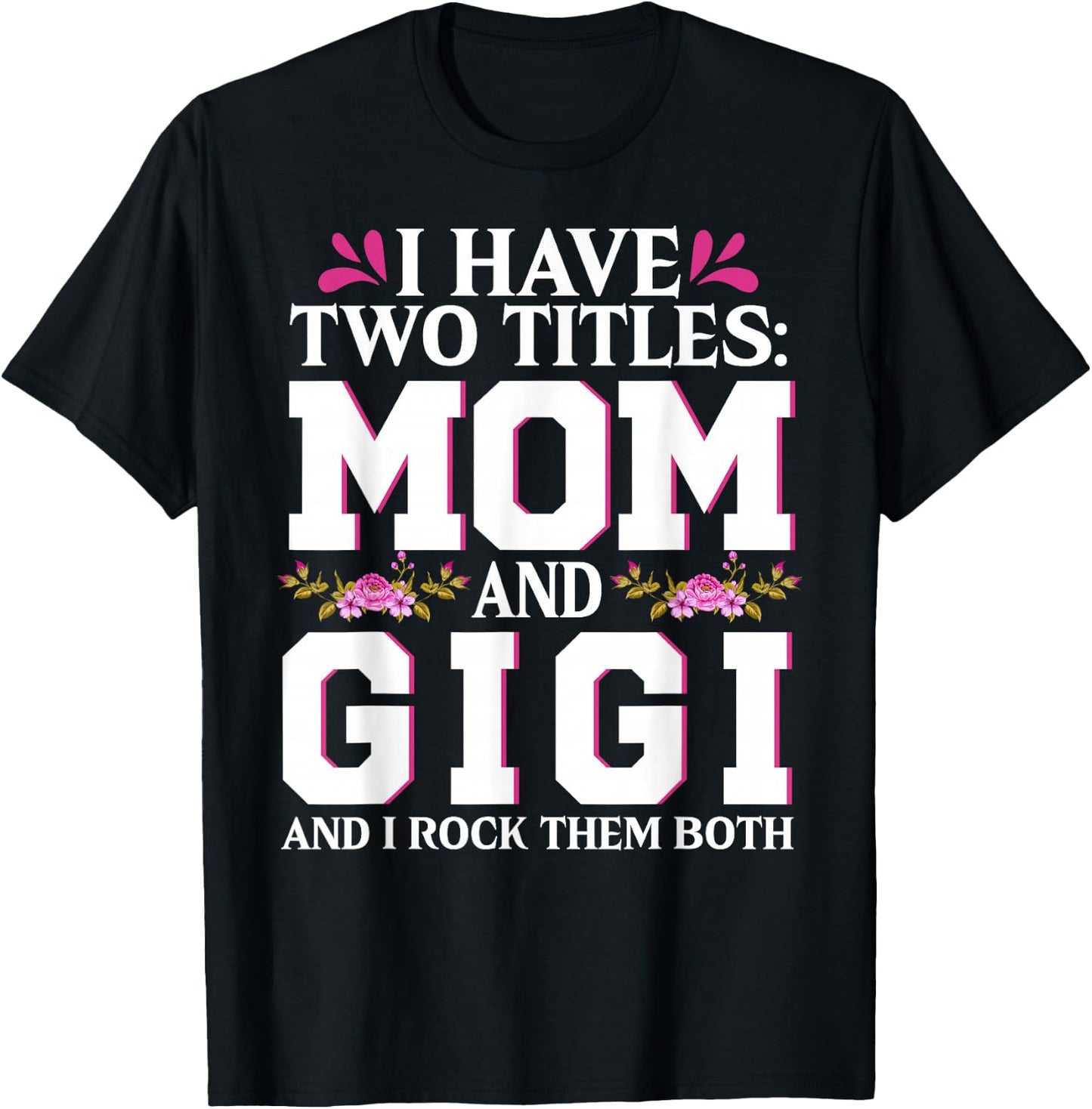 I Have Two Titles Mom And Gigi Happy Mothers Day Women T-Shirt - T-Shirt | Black