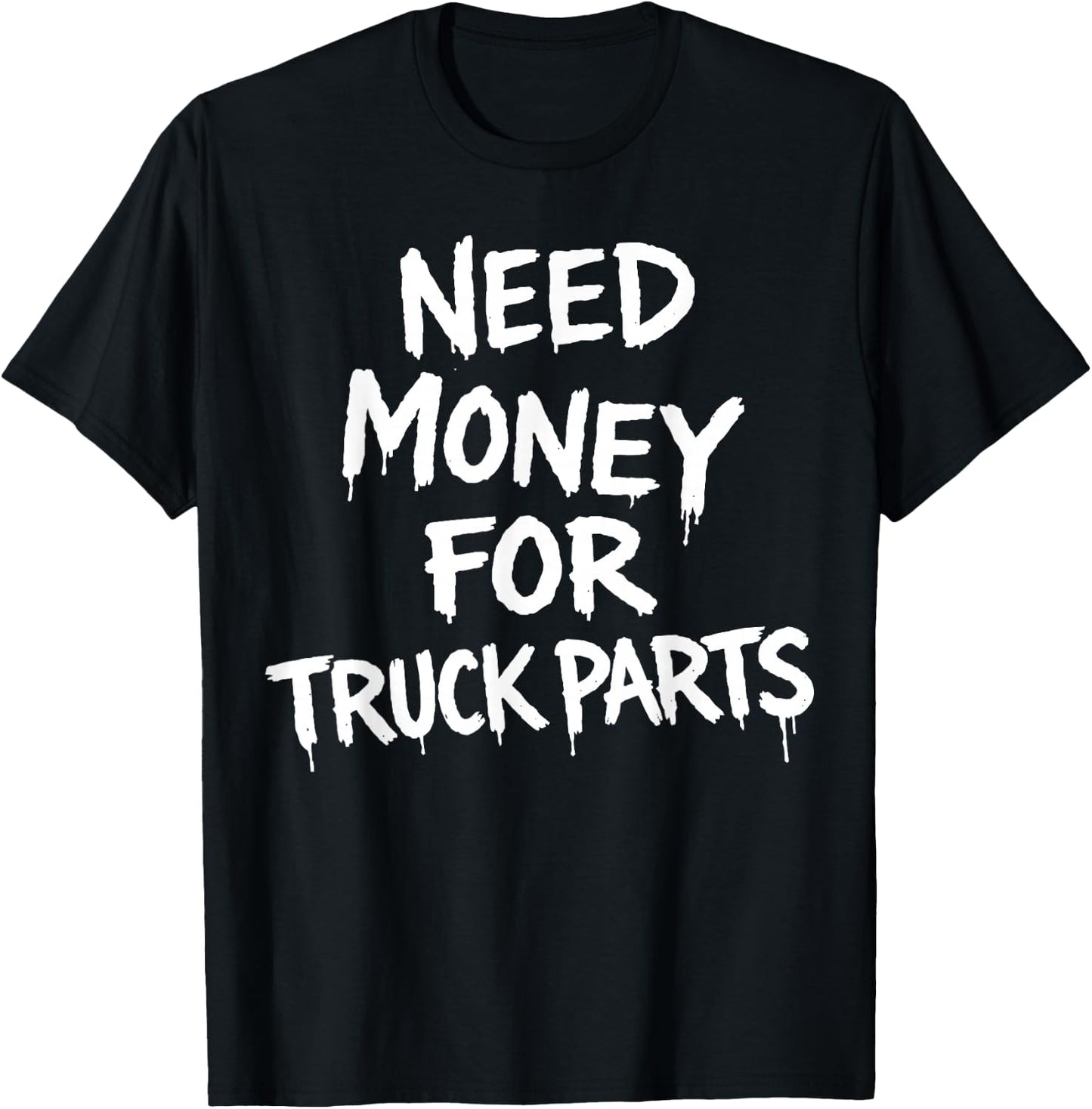 Need Money for Truck Parts T-Shirt - T-Shirt | Black