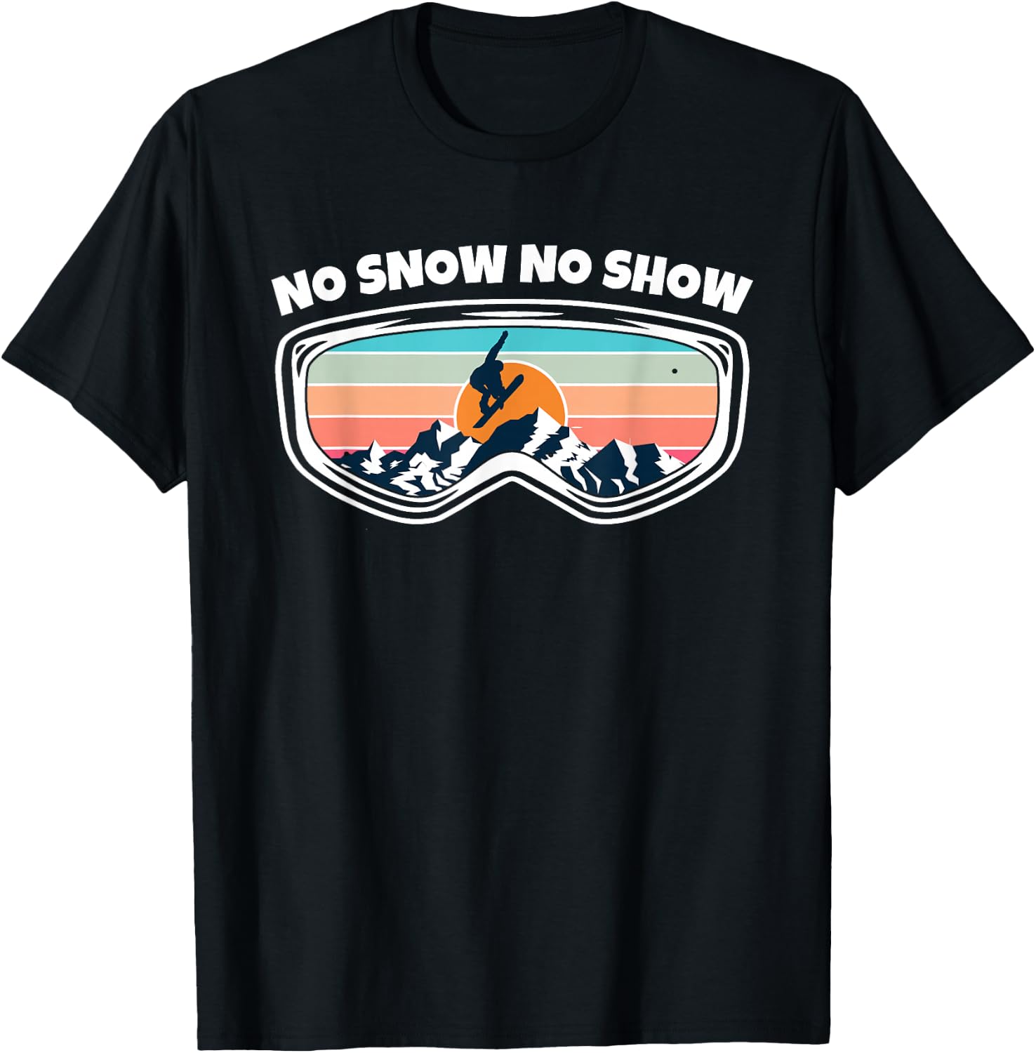 No Snow No Show - Snowboarding Goggles as Funny Snowboard T-Shirt - T-Shirt | Black