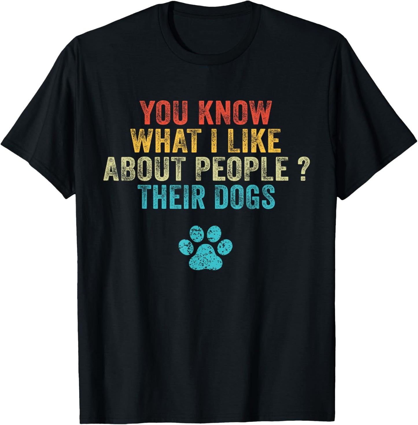 Funny You Know What I Like About People Their Dogs Dog Lover Small T-Shirt - T-Shirt | Black