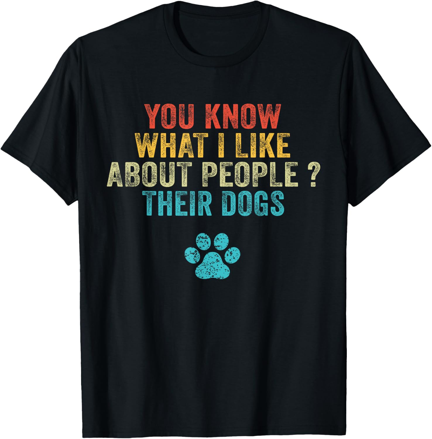 Funny You Know What I Like About People Their Dogs Dog Lover Small T-Shirt - T-Shirt | Black