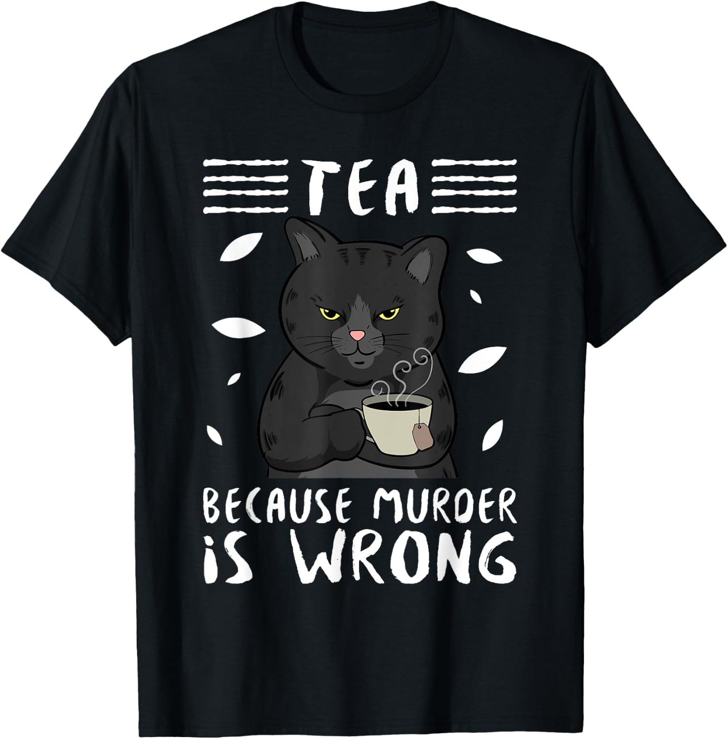 Tea Because Murder Is Wrong Black Cat Tea Party Mug Gift Men Women T-Shirt - T-Shirt | Black