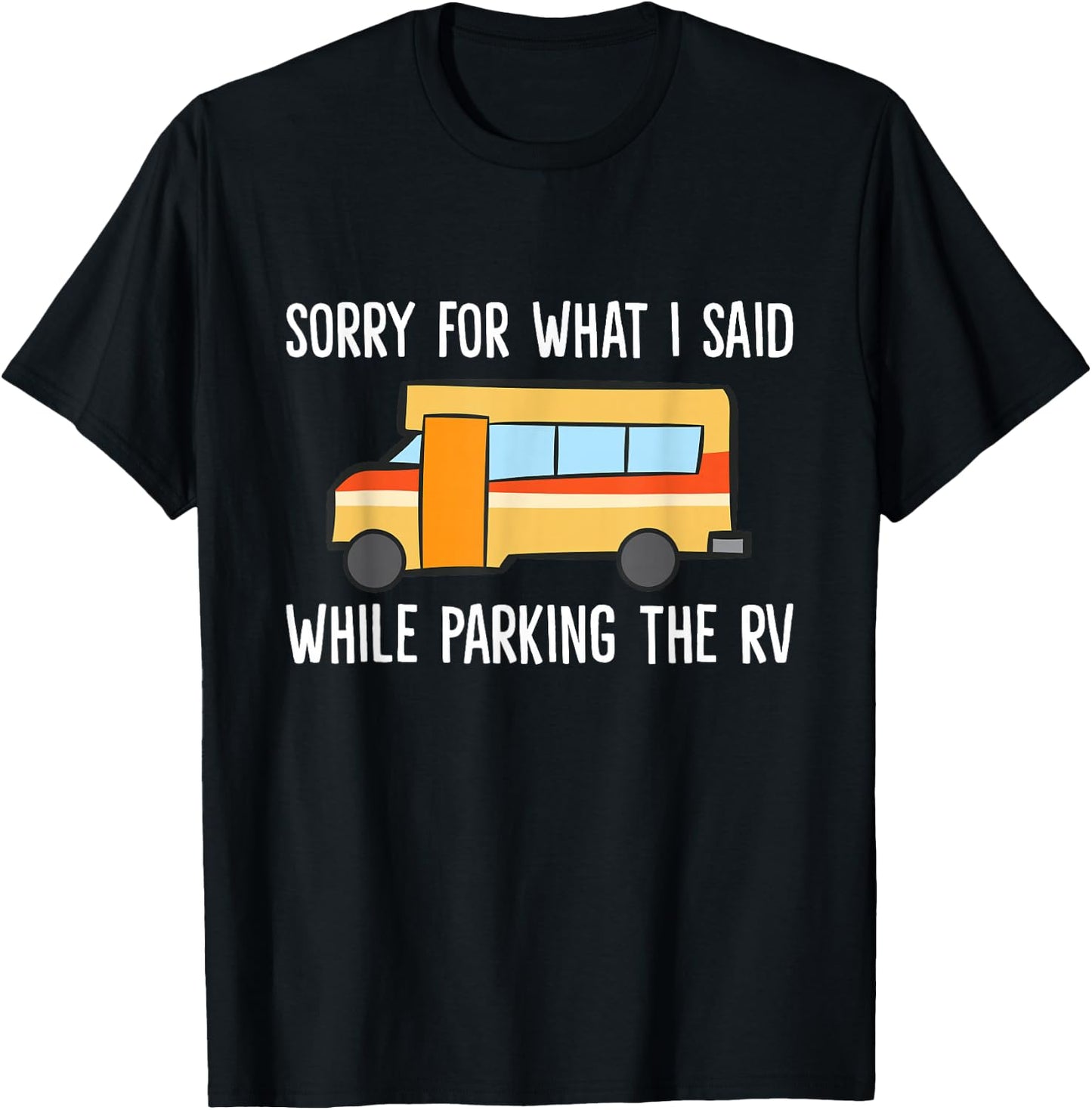 Sorry For What I Said While Parking The Rv Camper T-Shirt - T-Shirt | Black