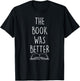 The Book Was Better T-Shirt - T-Shirt | Black