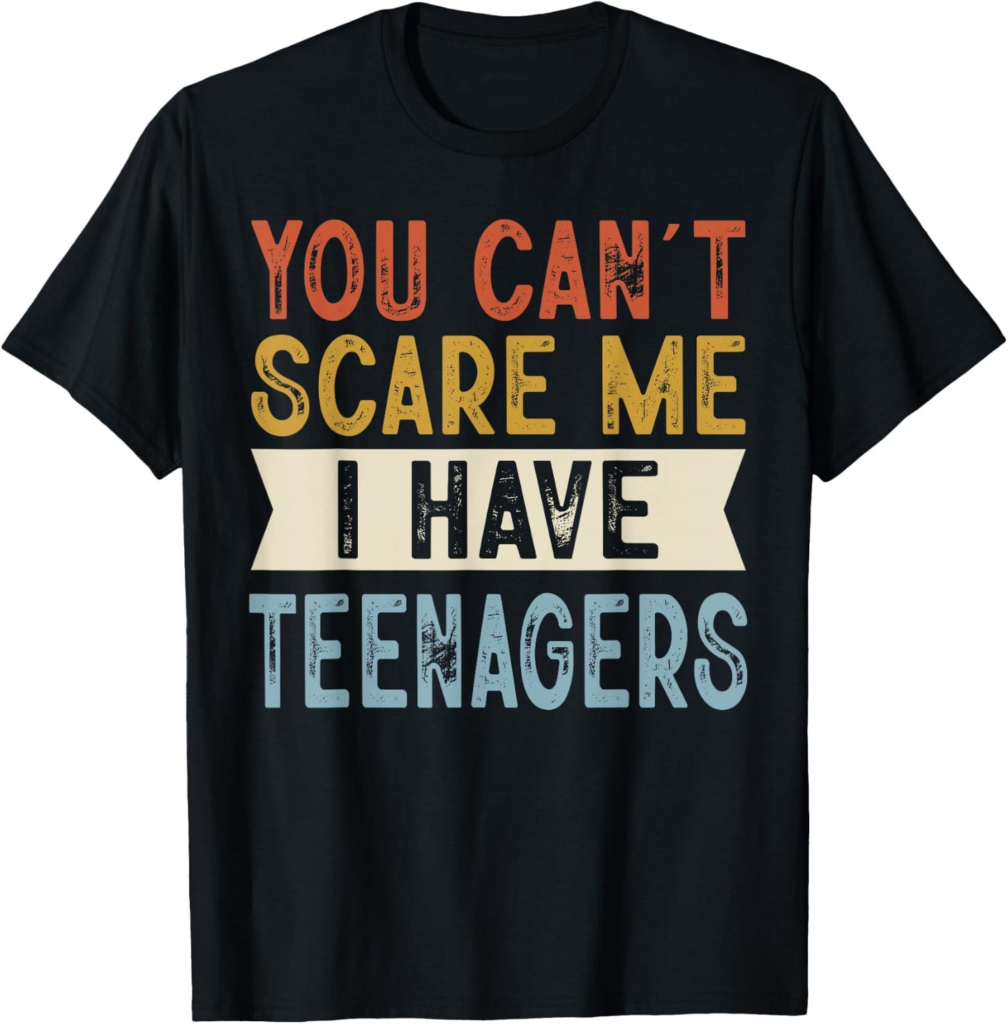 You Can’t Scare Me I Have Teenagers Funny Family Retro T-Shirt - T-Shirt | Black