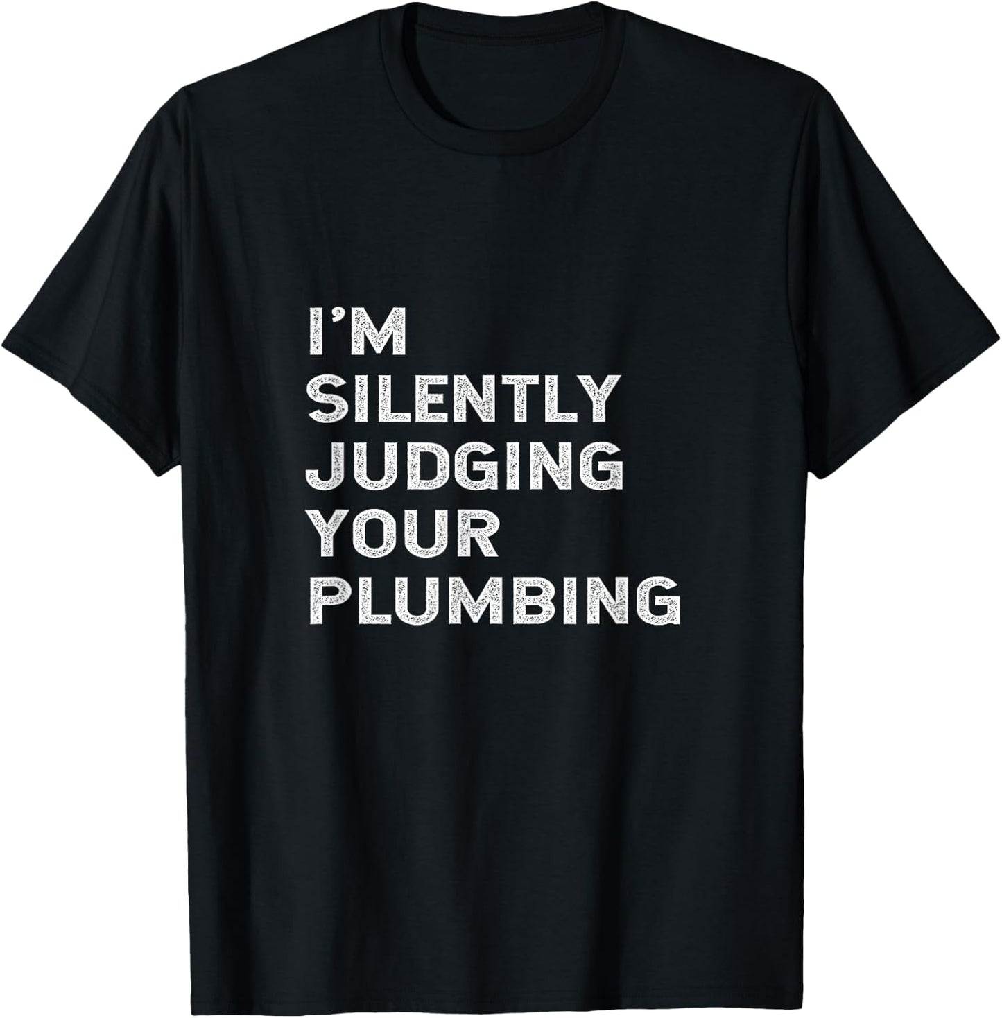 I'm Silently Judging Your Plumbing Funny Licensed Plumber T-Shirt - T-Shirt | Black