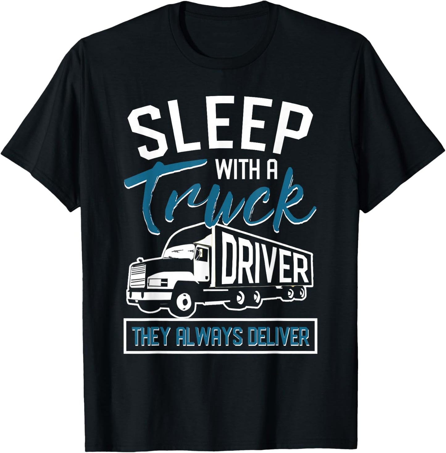 Sleep With A Truck Driver They Always Deliver Trucker T-Shirt - T-Shirt | Black