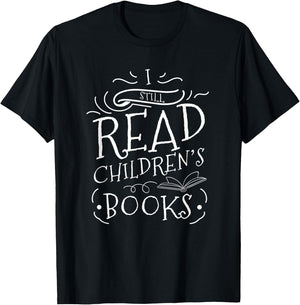 I Still Read Childrens Books Reading T-Shirt - T-Shirt | Black