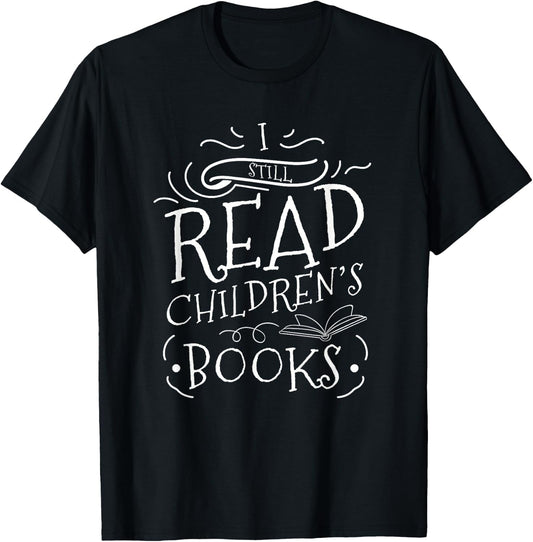 I Still Read Childrens Books Reading T-Shirt - T-Shirt | Black