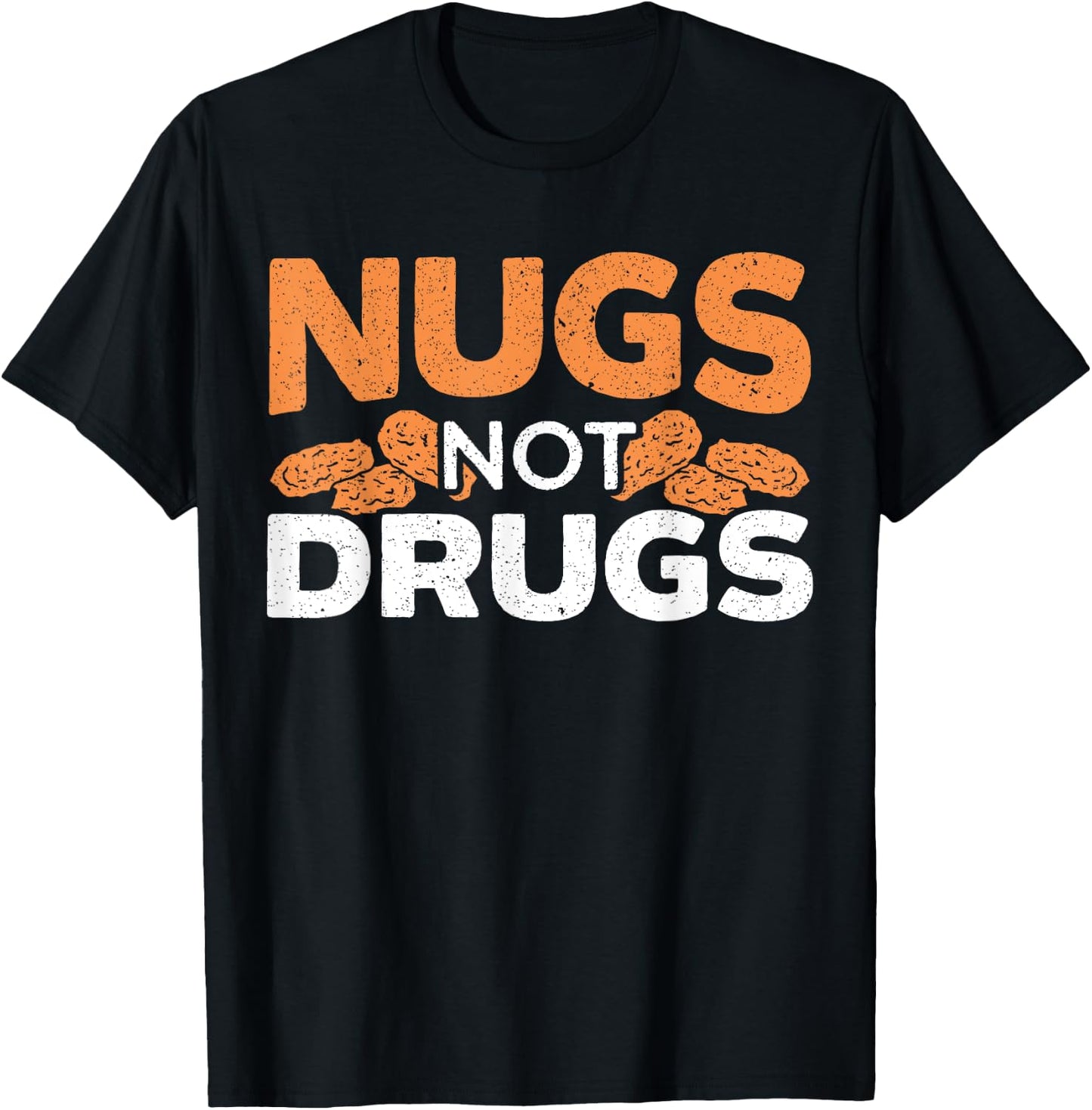 Nugs Not Drugs Foodie Fried Nuggy Chicken Nugget T-Shirt - T-Shirt | Black