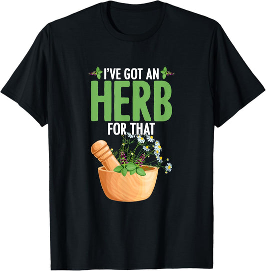 I've Got An Herb For That Plant-Based Herbs Herbal Herbalist T-Shirt - T-Shirt | Black