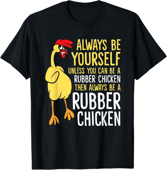 Always Be Yourself Unless You Can Be A Rubber Chicken T-Shirt - T-Shirt | Black
