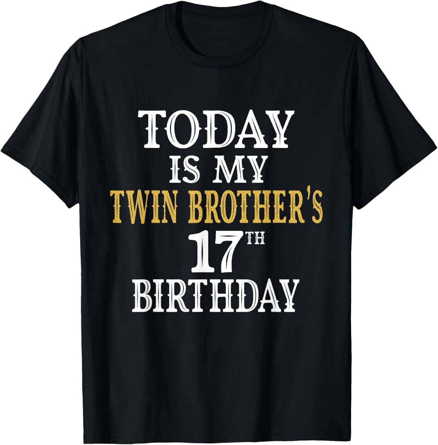 Today Is My Twin Brother's 17th Birthday Party 17 Years Old T-Shirt - T-Shirt | Black