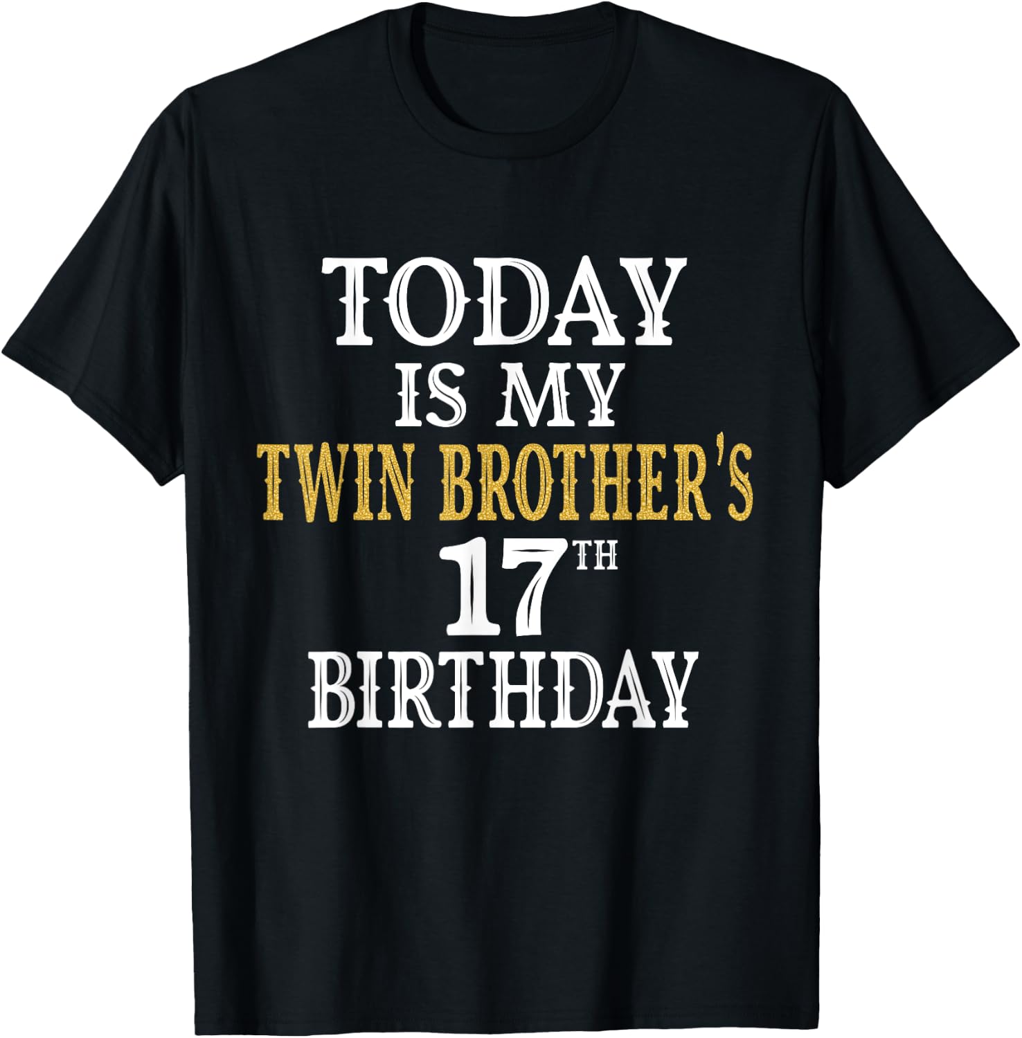 Today Is My Twin Brother's 17th Birthday Party 17 Years Old T-Shirt - T-Shirt | Black