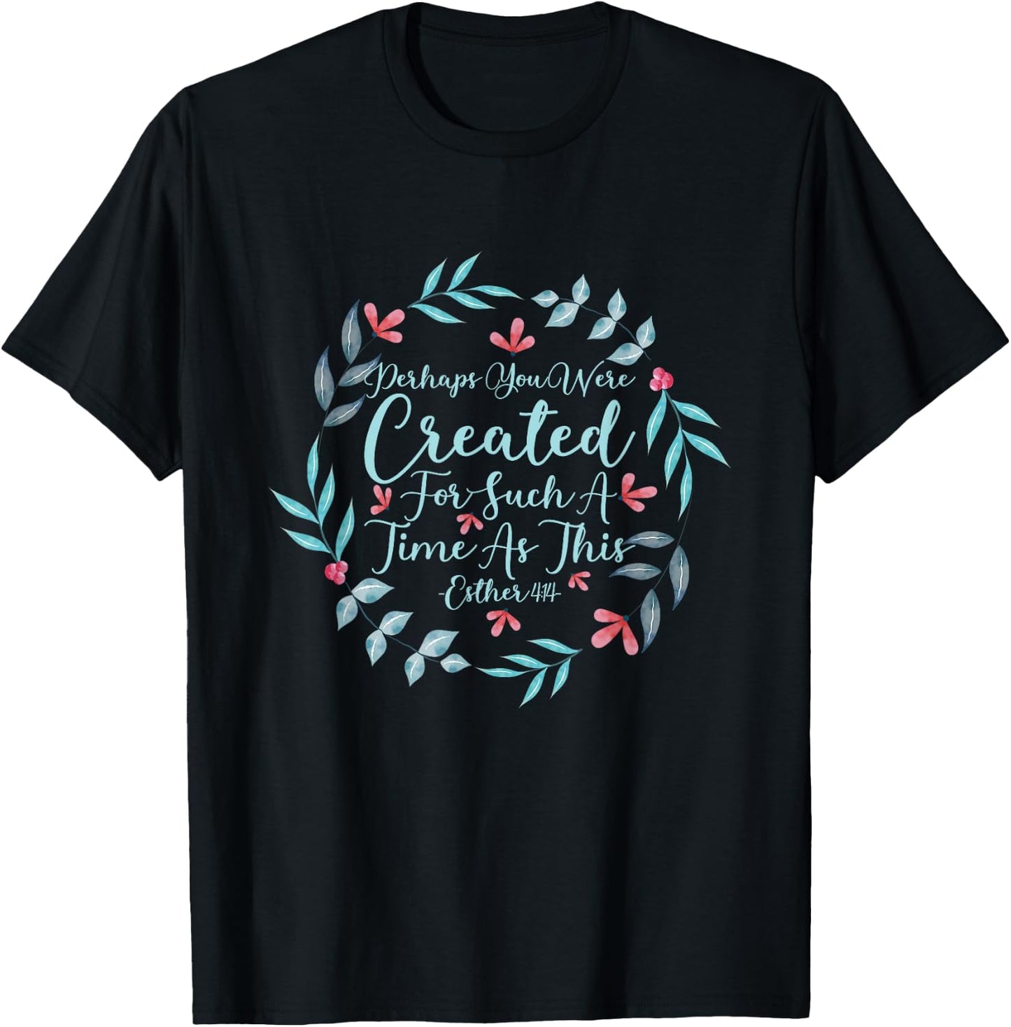 Perhaps You Were Created For Such A Time As This Esther 4:14 T-Shirt - T-Shirt | Black