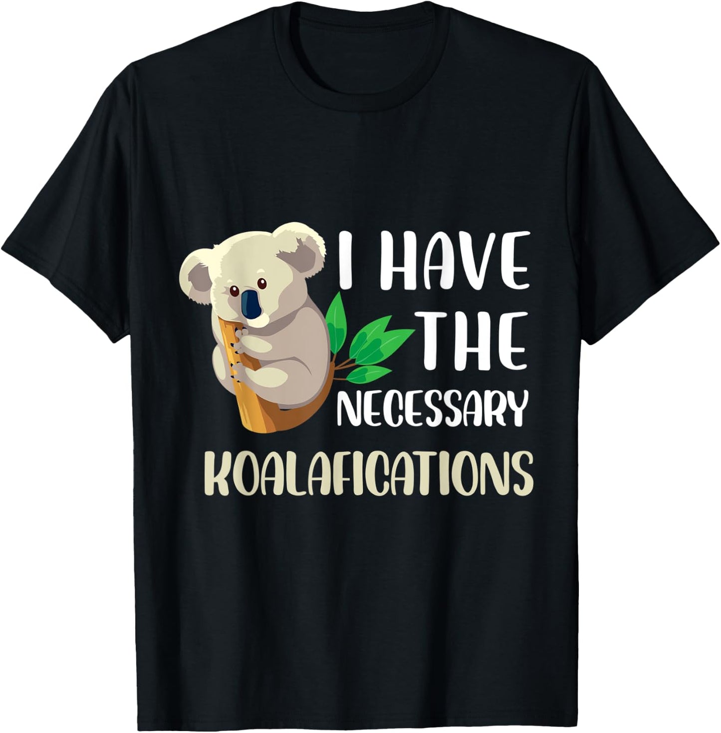 I have the necessary koalafications Design T-Shirt - T-Shirt | Black