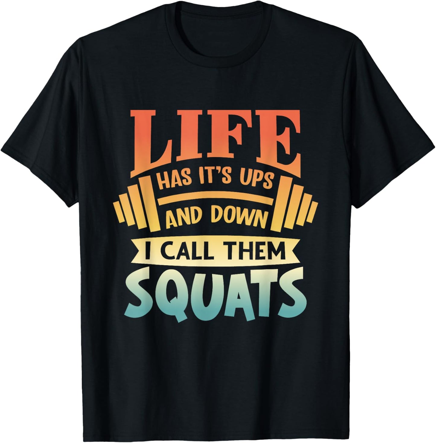 Life Has Its Ups And Downs I Call Them Squats Gym Fitness T-Shirt - T-Shirt | Black