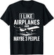 I Like Airplanes and Maybe 3 People T-Shirt - T-Shirt | Black