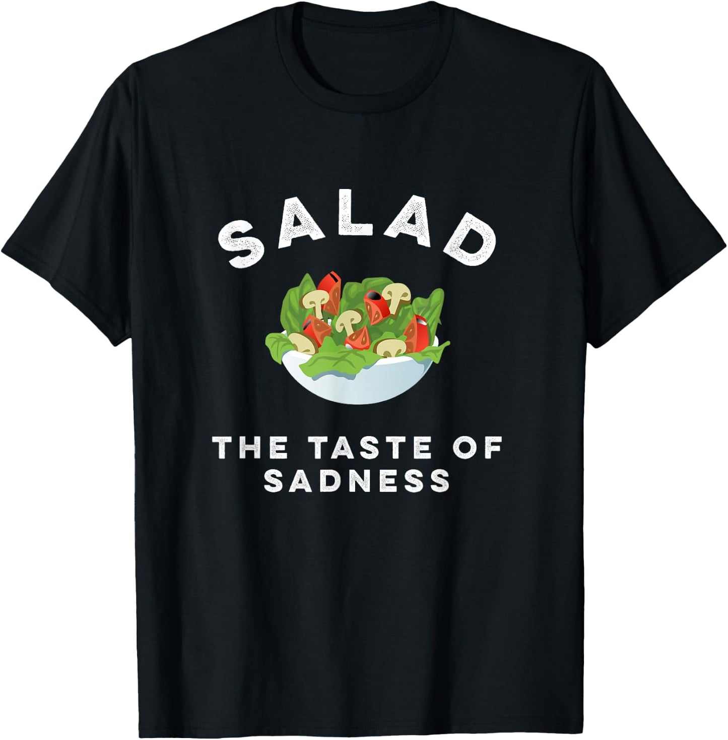 Salad The Taste Of Sadness Funny Food & Candy Lover T-Shirt - T-Shirt | Black
