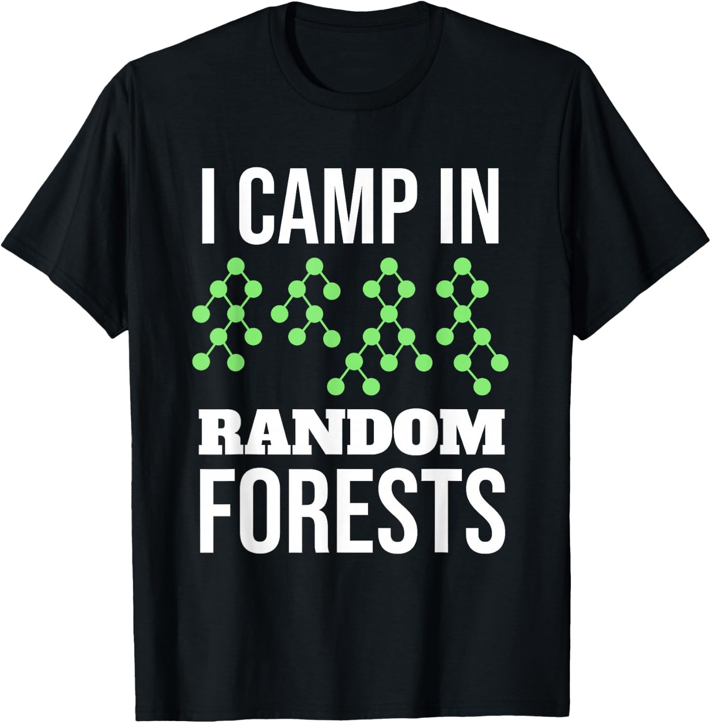 I Camp In Random Forests Funny Data Scientist Gift T-Shirt - T-Shirt | Black