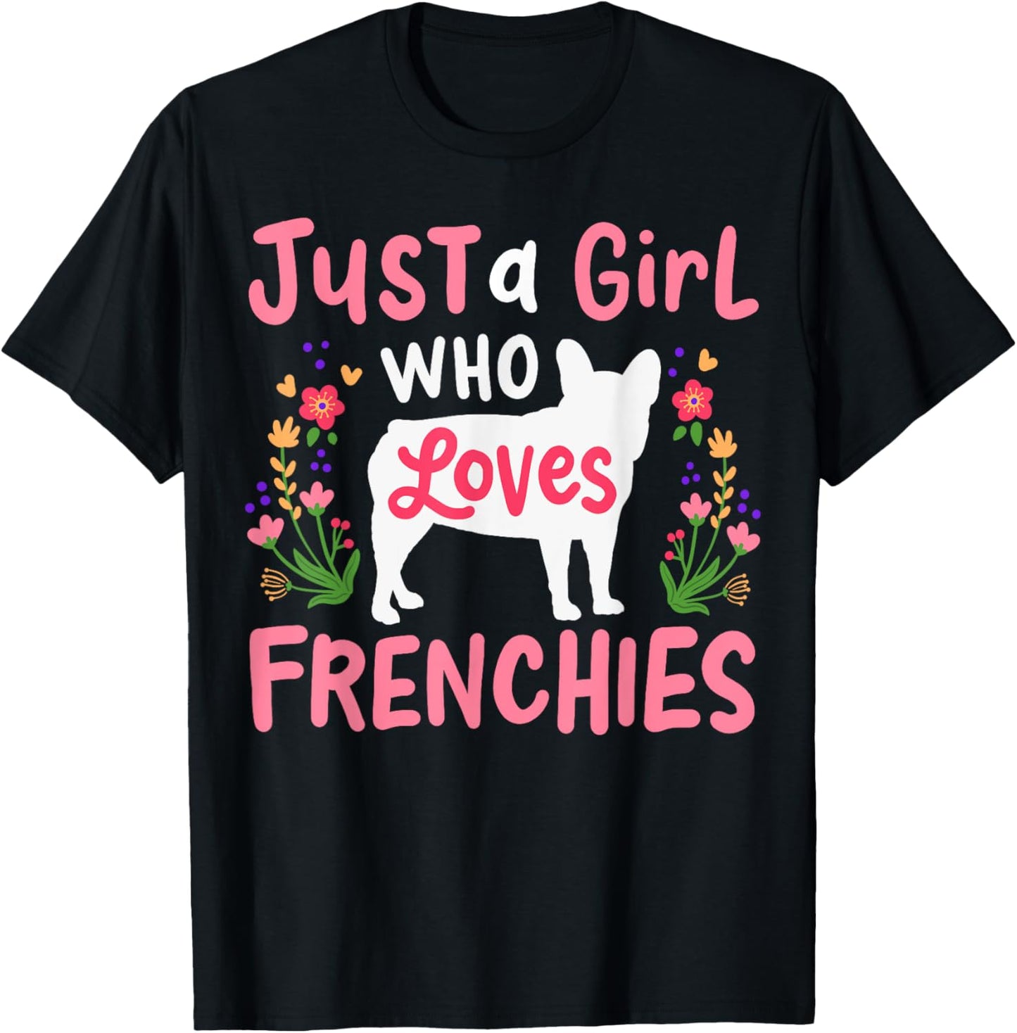 Frenchie French Bulldog Just a Girl Who Loves Frenchies T-Shirt - T-Shirt | Black