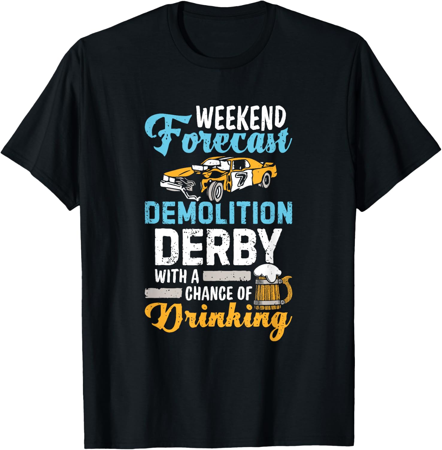 Demolition Derby A Chance Of Drinking Beer Demo Derby Cars T-Shirt - T-Shirt | Black