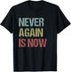 Never Again Is Now - Close the Camps Protest T-Shirt - T-Shirt | Black
