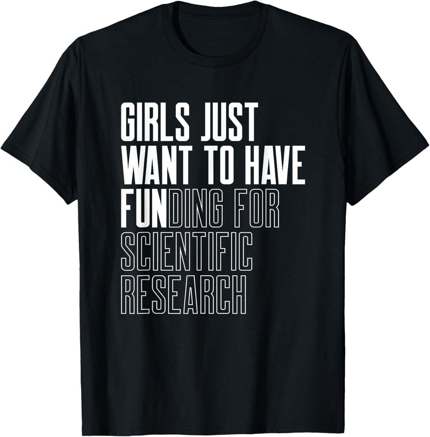 Girls Just Want to Have Funding for Scientific Research T-Shirt - T-Shirt | Black
