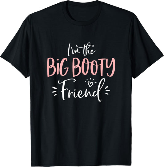 Big Booty Friend Funny Matching Group Bachelorette Party T-Shirt - T-Shirt | Black