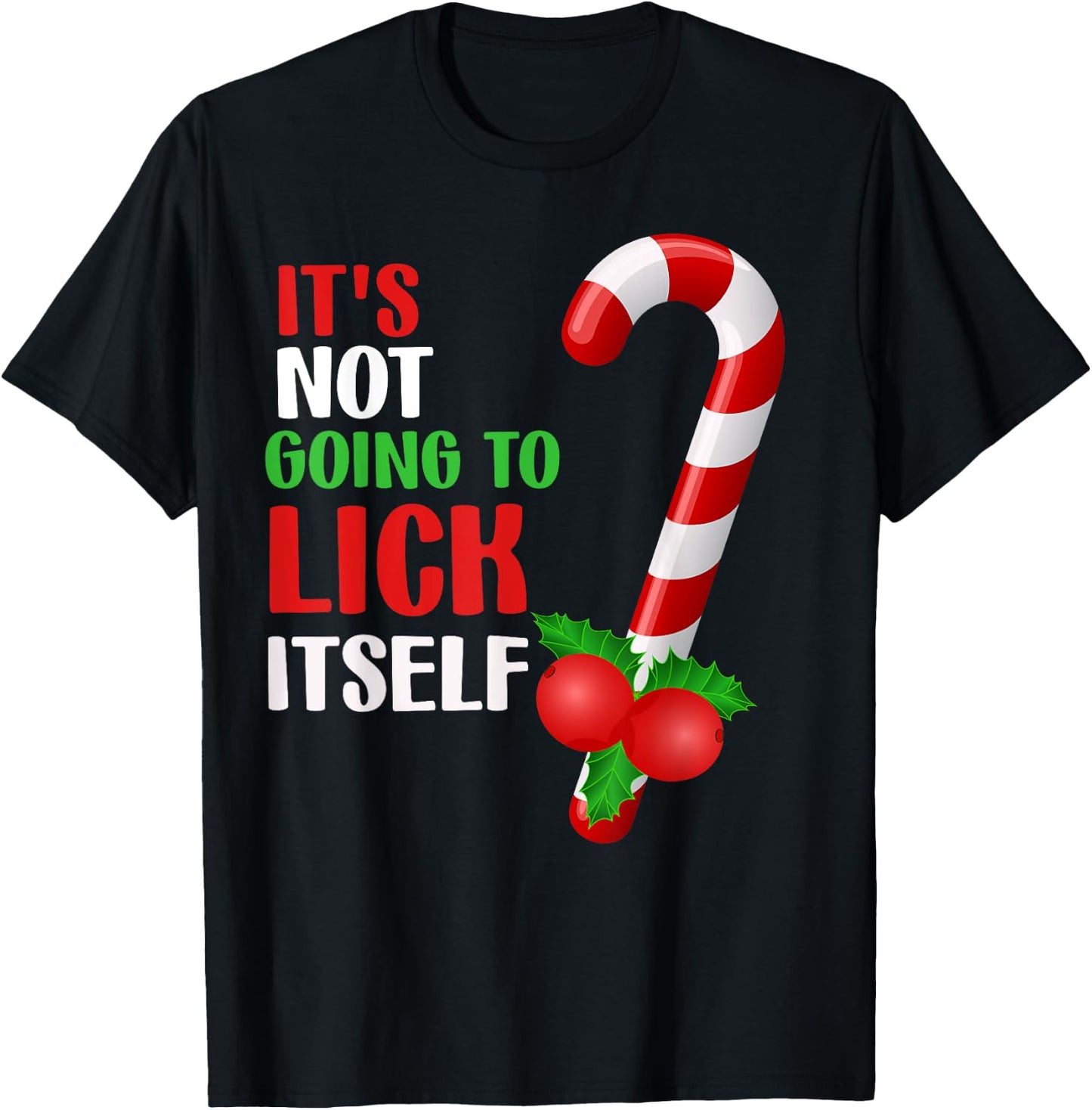 Christmas Funny Candy Canes It`s Not Going to Lick Itself T-Shirt - T-Shirt | Black
