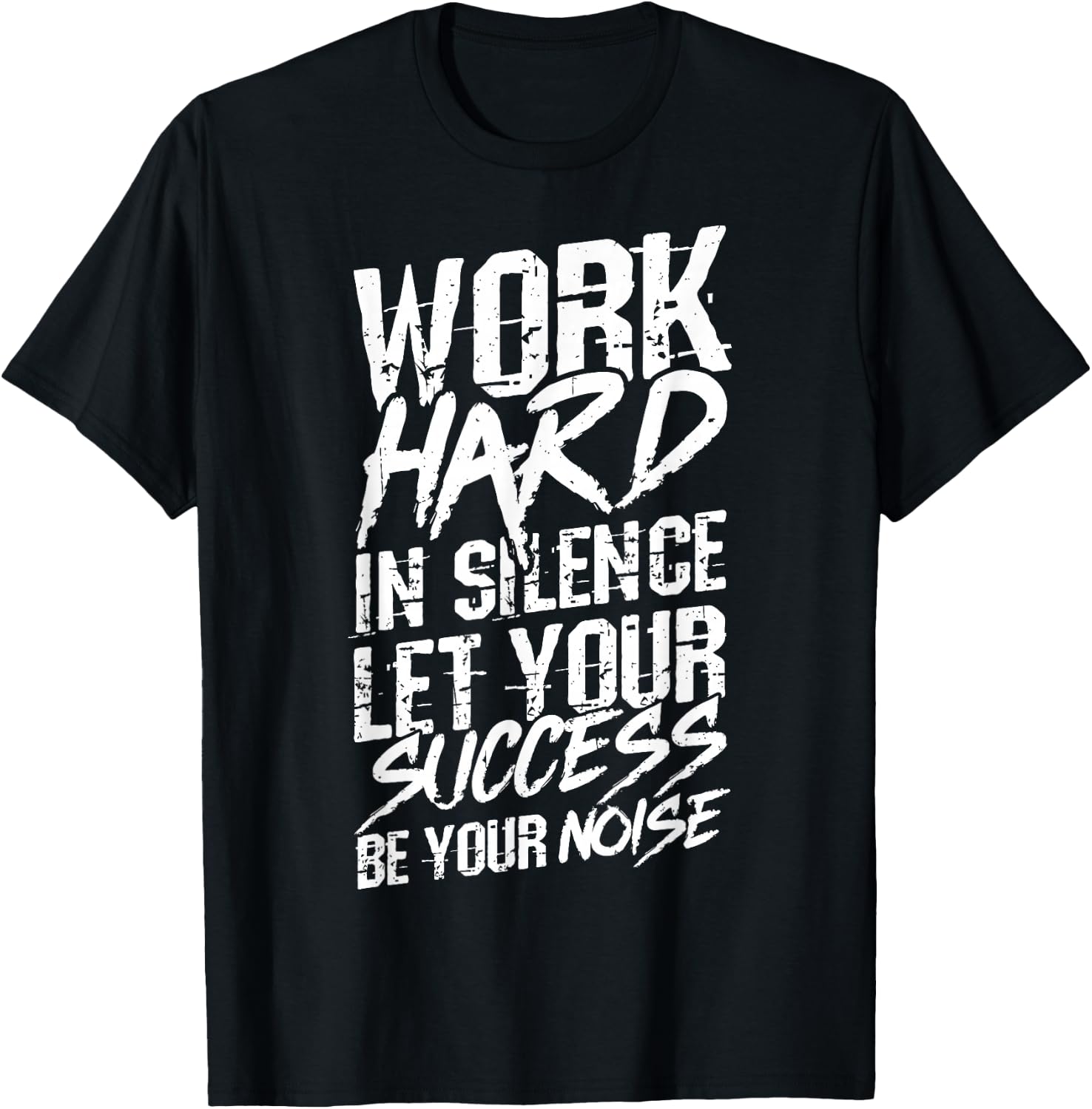 Work Hard in Silence LET Your Success BE Your Noise T-Shirt - T-Shirt | Black