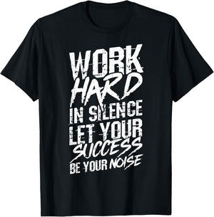 Work Hard in Silence LET Your Success BE Your Noise T-Shirt - T-Shirt | Black