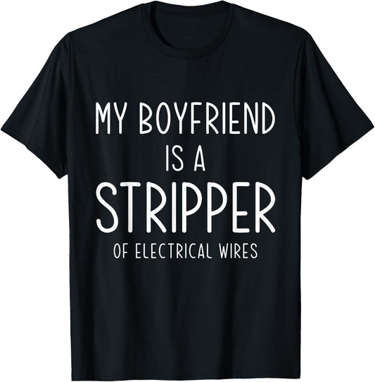 Funny Electrician Girlfriend My Boyfriend Is A Stripper Joke T-Shirt - T-Shirt | Black