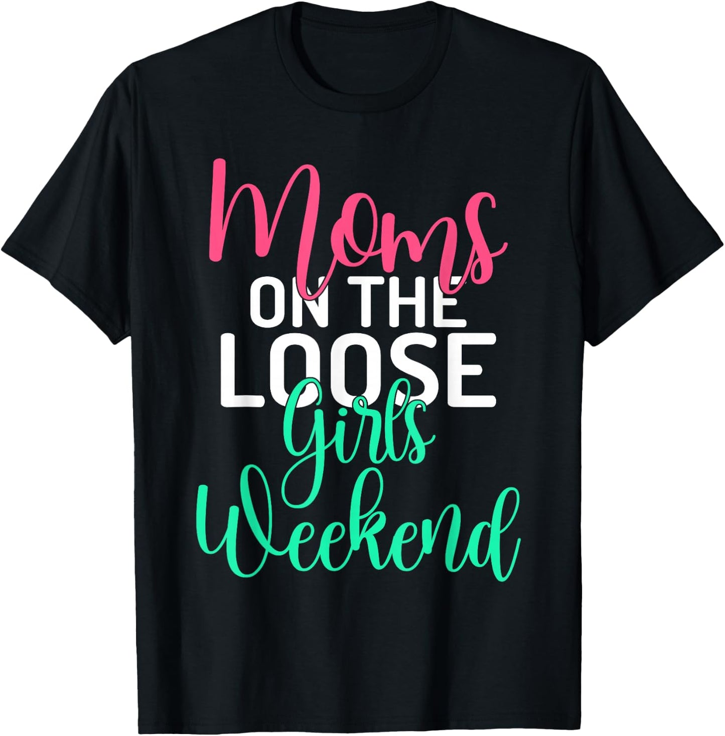 Moms on the Loose Girls Weekend Girls Trip T-Shirt - T-Shirt | Black