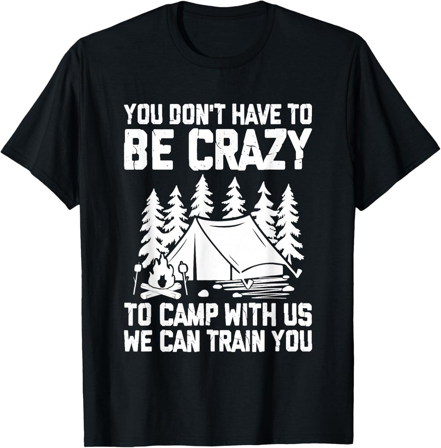 You Don't Have to Be Crazy To Camp With Us Funny Camping T-Shirt - T-Shirt | Black
